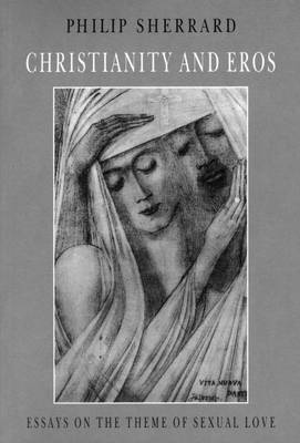 Christianity and Eros: Essays on the Theme of Sexual Love - Sherrard, Philip