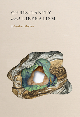 Christianity and Liberalism - Machen, J. Gresham