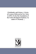 Christianity and Science: A Series of Lectures Delivered in New York, in 1874, on the Ely Foundation of the Union Theological Seminary