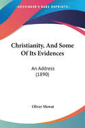 Christianity, And Some Of Its Evidences: An Address (1890)