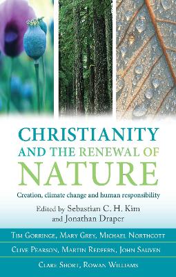 Christianity and the Renewal of Nature: Creation, Climate Change And Sustainable Living - Kim, Sebastian