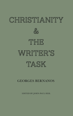 Christianity and the Writer's Task - Bernanos, Georges, and Heil, John-Paul (Editor)