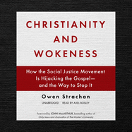 Christianity and Wokeness: How the Social Justice Movement Is Hijacking the Gospel--And the Way to Stop It