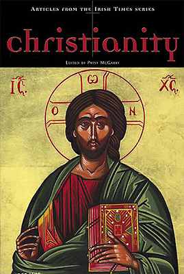 Christianity: Articles from the Irish Times Series - McGarry, Patsy (Editor)