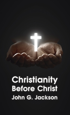 Christianity Before Christ Hardcover - Jackson, John G