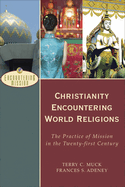 Christianity Encountering World Religions: The Practice of Mission in the Twenty-First Century