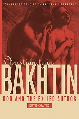 Christianity in Bakhtin: God and the Exiled Author - Coates, Ruth