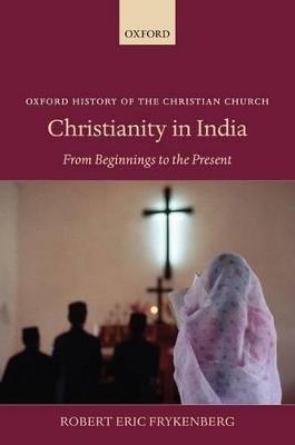 Christianity in India: From Beginnings to the Present - Frykenberg, Robert Eric