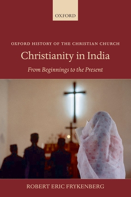 Christianity in India: From Beginnings to the Present - Frykenberg, Robert Eric