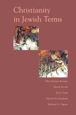 Christianity in Jewish Terms - Frymer-Kensky, Tikva, Dr., and Novak, David, and Ochs, Peter