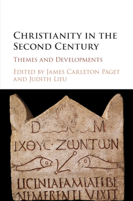 Christianity in the Second Century: Themes and Developments - Carleton Paget, James (Editor), and Lieu, Judith (Editor)