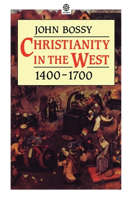 Christianity in the West 1400-1700 - Bossy, John