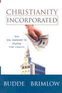 Christianity Incorporated: How Big Business Is Buying the Church