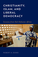 Christianity, Islam, and Liberal Democracy: Lessons from Sub-Saharan Africa