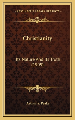 Christianity: Its Nature and Its Truth (1909) - Peake, Arthur S