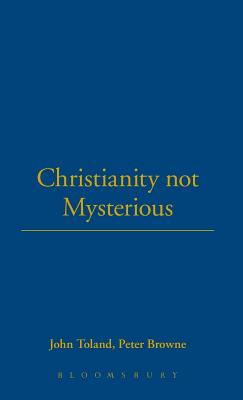 Christianity Not Mysterious: Bound with Letter in Answer to a Book Entitled Christianity Not Mysterious - Toland, John, and Browne, Peter