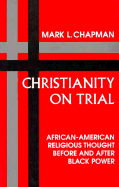Christianity on Trial: African-American Religious Thought Before and After Black Power