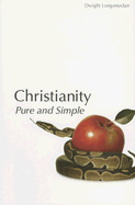 Christianity Pure and Simple - Longenecker, Dwight, Fr.