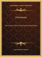 Christianity: The Sources of Its Teaching and Symbolism