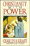 Christianity with Power: Your Worldview and Your Experience of the Supernatural - Kraft, Charles H, Dr.