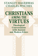 Christians Among the Virtues: Theological Conversations with Ancient and Modern Ethics