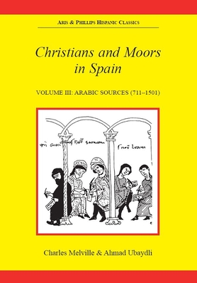 Christians and Moors in Spain. Vol 3: Arab Sources - Melville, Charles, and Ubaydli, Ahmad