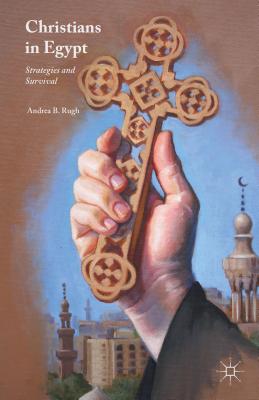 Christians in Egypt: Strategies and Survival - Rugh, Andrea B.