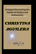 Christina Aguilera: Stripped-Discovering the Depths of Artistry and Authenticity