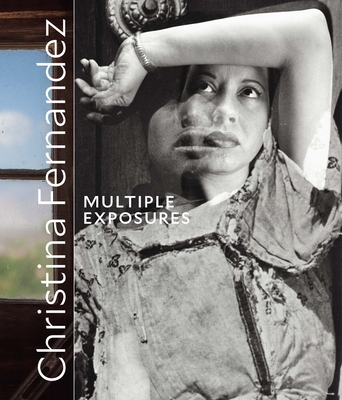 Christina Fernandez: Multiple Exposures - Epstein, Rebecca (Editor)