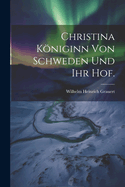 Christina Kniginn Von Schweden Und Ihr Hof.