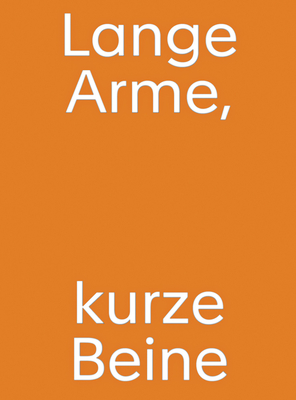 Christine Streuli: Lange Arme, kurze Beine - Streuli, Christine (Artist), and Emcke, Caroline (Text by), and Hantelmann, Dorothea von (Text by)