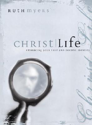 Christlife: Embracing Your True and Deepest Identity - Myers, Ruth