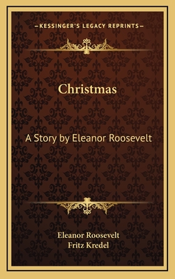 Christmas: A Story by Eleanor Roosevelt - Roosevelt, Eleanor