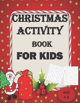 Christmas Activity Book for Kids Ages 4-8: A Santa Claus Fun Workbook For Learning Coloring Books, Maze, Search word And Other Activity Books with Christmas Quotes like Xmas Tree, Santa Claus, Snowman & Other Things, Grade 3 and Grade k-7 - Press, John Activity