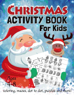 Christmas Activity Book for Kids Ages 4-8: Coloring, Dot to Dot, Mazes, Puzzles and More