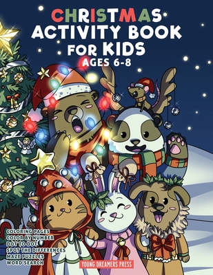 Christmas Activity Book for Kids Ages 6-8: Christmas Coloring Book, Dot to Dot, Maze Book, Kid Games, and Kids Activities - Young Dreamers Press