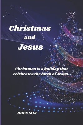 Christmas and Jesus: Christmas is a holiday that celebrates the birth of Jesus. - Mia, Bree