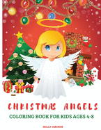 Christmas Angels Coloring Book for Kids 4-8: Amazing Angels Illustrations Christmas Coloring Pages for Kids, Boys and Girls Christmas Gift For Toddlers and Kids To Enjoy The Holiday Season Cute, Easy & Fun Angels Pages for Little Hands to Color