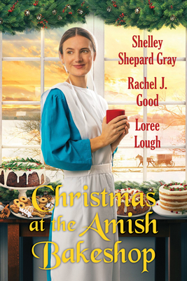 Christmas at the Amish Bakeshop - Gray, Shelley Shepard, and Good, Rachel J, and Lough, Loree