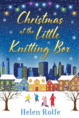 Christmas at the Little Knitting Box: The start of a heartwarming, romantic series from Helen Rolfe - Rolfe, Helen