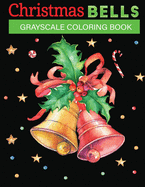 Christmas bells grayscale coloring book: 30+fun, Easy, and relaxing Holiday Grayscale Coloring Pages of Christmas Bells (Coloring Book for Relaxation)