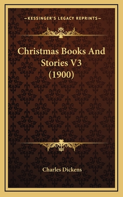 Christmas Books and Stories V3 (1900) - Dickens, Charles