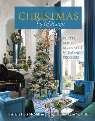 Christmas by Design: Private Homes Decorated by Leading Designers - McMillan, Patricia Hart, and McMillan, Katharine Kaye