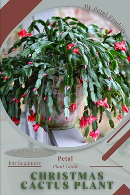 Christmas Cactus Plant: Prodigy Petal, Plant Guide - Prodigy, Petal