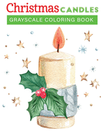 Christmas candles grayscale coloring book: 30+fun, Easy, and relaxing Holiday Grayscale Coloring Pages of Christmas Candless (Coloring Book for Relaxation)