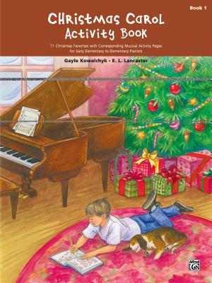 Christmas Carol Activity Book, Bk 1: 11 Christmas Favorites with Corresponding Musical Activity Pages for Early Elementary to Elementary Pianists - Kowalchyk, Gayle, and Lancaster, E L