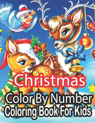 Christmas Color By Number Coloring Book For Kids: An Amazing Christmas Color By Number Coloring Book for Kids And Children.....( Christmas Coloring Book For Kids ) - Nickel, Sandra