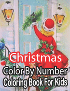 Christmas Color By Number Coloring Book For Kids: Christmas Color By Number Coloring Book For Kids Age 8-12: A Kids Color By Number Coloring Book Featuring Festive and Beautiful Christmas Scenes in the Country...