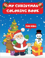 Christmas Coloring Book for Kids: A Lot Of Pages To Color With Santa Claus, Christma Tree, Reindeer, Snowmen & More I Fun Children's Christmas Gift Or Present For Toddlers & Kids AGES 2-8