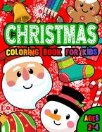 Christmas Coloring Book for Kids Ages 2-4: Christmas Pages to Color with Santa, Christmas Trees, Reindeer, Snowman & More! - Fun Children's Christmas Gift for Boys & Girls